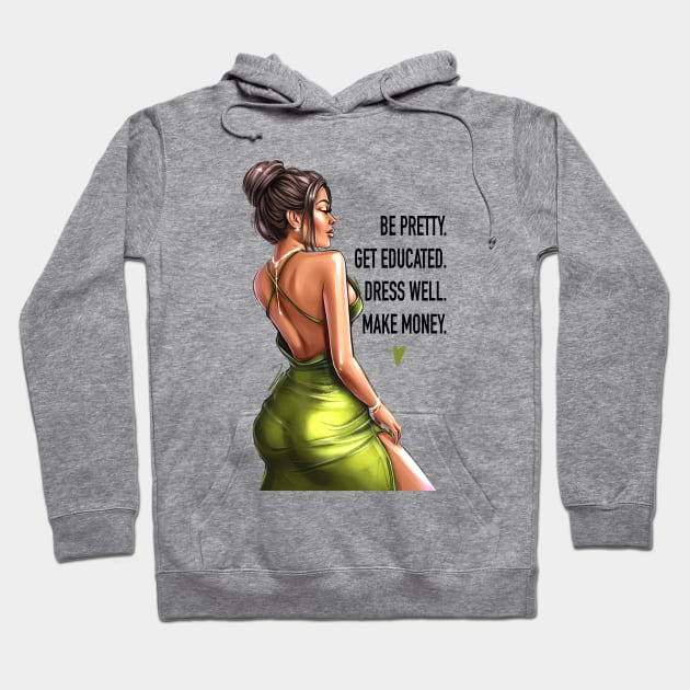 Be Pretty. Get Educated. Dress Well. Make Money. Hoodie by AllessyArt 